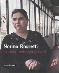Norma Rossetti. Naples, périphérie nord. Catalogo della mostra (Parigi, 10 giugno-10 luglio 2009). Ediz. Italiana e francese - Gabriel Bauret - copertina