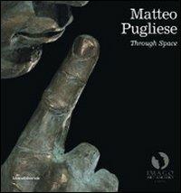 Matteo Pugliese. Attraverso lo spazio. Ediz. italiana e inglese
