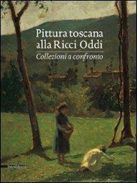Pittura toscana alla Ricci Oddi. Collezioni a confronto. Catalogo della mostra (Piacenza, 13 settembre 2009-2 maggio 2010). Ediz. illustrata - copertina