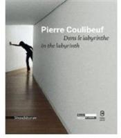Pierre Coulibeuf. Dans le labyrinthe-In the labyrinth. Ediz. illustrata - copertina