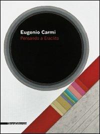 Eugenio Carmi. Pensando a Eraclito. Ediz. illustrata - copertina