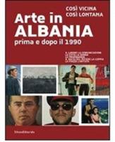 Arte in Albania prima e dopo il 1990. Così vicina, così lontana. Catalogo della mostra (Genova, 13 novembre 2009-7 febbraio 2010). Ediz. italiana e inglese - copertina