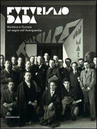 Futurismo dada. Da Marinetti a Tzara. Mantova e l'Europa nel segno dell'avanguardia. Catalogo della mostra (Mantova, 13 dicembre 2009-28 febbraio 2010). Ediz. illustrata - copertina