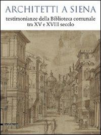 Architetti a Siena. Testimonianze della Biblioteca comunale tra XV e XVIII secolo. Catalogo della mostra (Siena, 19 dicembre 2009-12 aprile 2010) - copertina