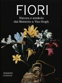 Fiori. Natura e simbolo dal Seicento a Van Gogh. Catalogo della mostra (Forlì, 24 gennaio-20 giugno 2010). Ediz. illustrata - copertina
