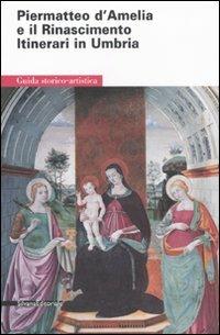 Piermatteo d'Amelia. Itinerari in Umbria. Guida