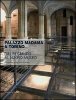 Palazzo Madama a Torino. Dal restauro al nuovo museo