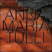 Anna Maria Tulli. Catalogo della mostra (Milano, 21 giugno-24 luglio 2010) - copertina