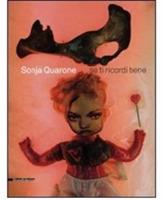 Sonja Quarone. Se ricordi bene. Catalogo della mostra. Ediz. italiana e inglese