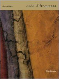 Clara Matelli. Ambiti di frequenza. Ediz. italiana e inglese