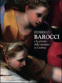 Federico Barocci e la pittura della maniera in Umbria. Catalogo della mostra (Perugia, 27 febbraio-6 giugno 2010). Ediz. illustrata - copertina