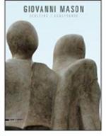 Giovanni Mason. Sculture. Catalogo della mostra (Cantù, 25 settembre-28 novembre 2010). Ediz. italiana e inglese