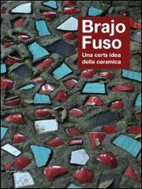 Brajo Fuso. Una certa idea della ceramica. Ediz. illustrata - copertina