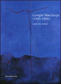 Giorgio Mascherpa (1930-1999). Uomo fra i tempi. Ediz. illustrata - copertina