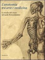 L' anatomia tra arte e medicina. Lo studio del corpo nel tardo Rinascimento