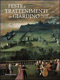 Feste e trattenimenti in giardino fra XVI e XVIII secolo. Ediz. illustrata - copertina