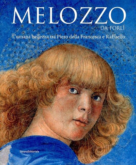 Melozzo da Forli. L'umana bellezza tra Piero della Francesca e Raffaello - copertina