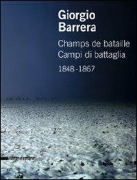 Giorgio Barrera. Champs de bataille-Campi di battaglia 1848-1867. Catalogo della mostra (Parigi, 17 marzo-22 aprile 2011) - copertina