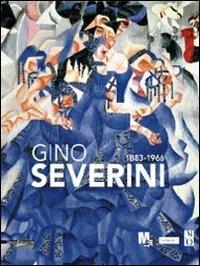 Gino Severini 1883-1996. Catalogo della mostra (Rovereto, 17 settembre 2011-8 gennaio 2012). Ediz. illustrata - copertina
