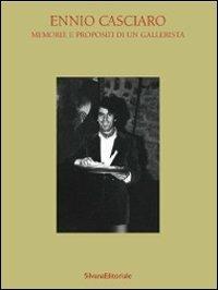 Ennio Casciaro. Memorie e propositi di un gallerista. Ediz. illustrata - copertina