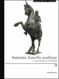 Antonio Garella scultore e i monumenti di garibaldi - Marzia Ratti - copertina