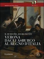 Verona dagli Asburgo al Regno d'Italia. Il Museo del Risorgimento