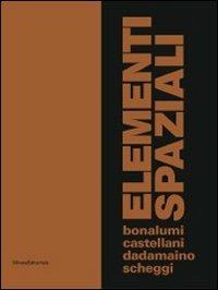 Elementi spaziali. Bonalumi, Castellani, Dadamaino, Scheggi. Ediz. illustrata - Elena Forin - copertina