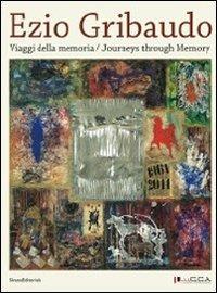 Ezio Gribaudo. Viaggi della memoria-Journeys through memory. Miró, Savinio, De Chirico, Fontana, la Biennale di Venezia del 1966 e i teatri senza tempo. Ediz. bilingue - copertina