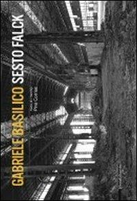 Gabriele Basilico. Sesto Falck. Ediz. italiana e inglese - Pino Corrias - copertina