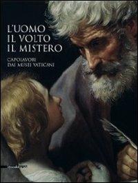 L'uomo, il volto, il mistero. Capolavori dai Musei vaticani. Catalogo della mostra (Repubblica di San Marino, 20 agosto-6 novembre 2011)