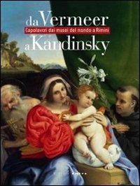 Da Vermeer a Kandinsky. Capolavori dei musei del mondo a Rimini. Catalogo della mostra (Rimini, 21 gennaio-3 giugno 2012)