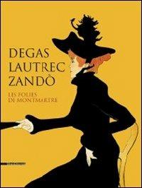 Degas, Lautrec, Zandò. Les folies de Montmartre. Catalogo della mostra (Pavia, 17 settembre-18 dicembre 2011). Ediz. italiana e inglese - 2