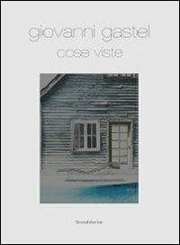 Giovanni Gastel. Cose viste. Catalogo della mostra (Milano, 15 settembre-22 dicembre 2011)