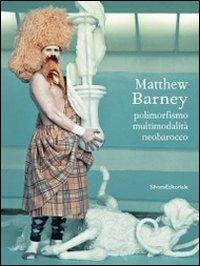Matthew Barney. Polimorfismo, multimodalità, neobarocco