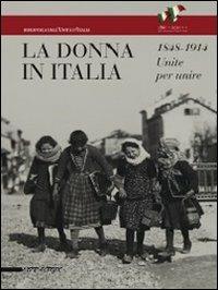 La donna in Italia 1848-1914. Unite per unire. Catalogo della mostra (Milano, 28 ottobre 2011-29 gennaio 2012) - copertina
