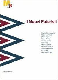 I nuovi futuristi. Catalogo della mostra (Rovereto, 19 novembre 2011-26 febbraio 2012)