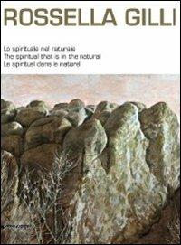 Rossella Gilli. Lo spirituale nel naturale. Catalogo della mostra (Milano, 9-20 novembre 2011). Ediz. italiana, inglese, e francese - copertina