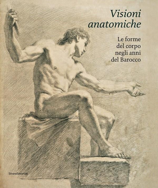 Visioni anatomiche. Le forme del corpo negli anni del Barocco