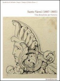Santo Varni (1807-1885). Una donazione per Genova. Catalogo della mostra (Genova, 11 novembre 2011-29 gennaio 2012) - copertina