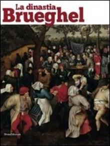La dinastia dei Brueghel. Catalogo della mostra (Como, 24 marzo-29 luglio 2012). Ediz. italiana e inglese