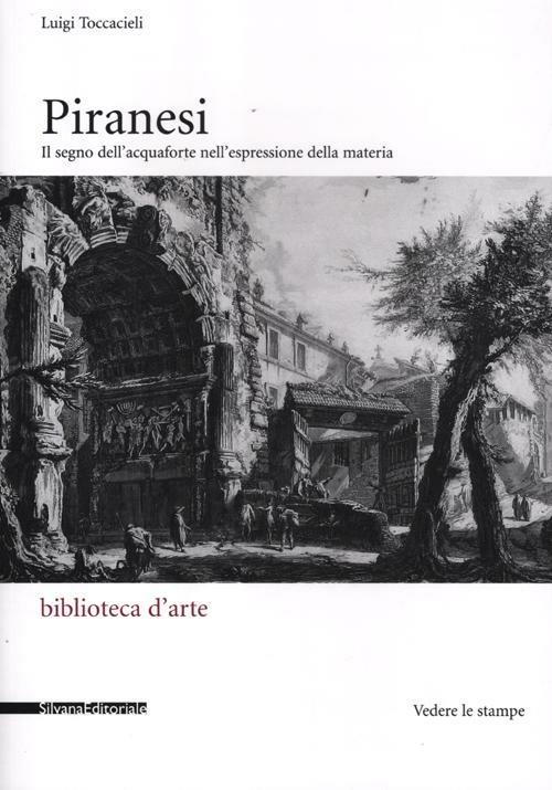 Piranesi. Il segno dell'acquaforte nell'espressione della materia - Luigi Toccacieli - copertina