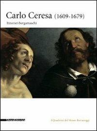 Carlo Ceresa. Un pittore del Seicento lombardo tra realtà e devozione. Catalogo della mostra (Bergamo, 10 marzo-24 giugno 2012) - copertina