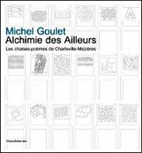 Michel Goulet. Alchimie des Ailleurs les chaise-poèmes de Charleville-Mézières. Ediz. illustrata - copertina