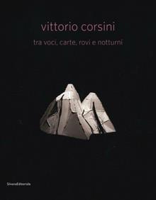 Vittorio Corsini tra voci, carte, rovi e notturni. Catalogo della mostra (Modena, 17 marzo­10 giugno 2012). Ediz. italiana e inglese