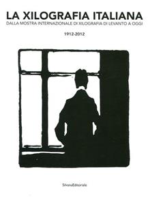 1912­2012. I cento anni della xilografia italiana dalla mostra internazionale di xilografia di Levanto a oggi