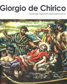 Il sacro nell'opera di Giorgio De Chirico. Oltre la metafisica. Catalogo ragionato