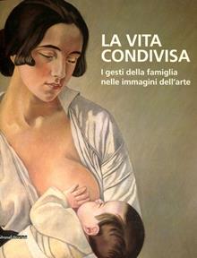 La vita condivisa. I gesti della famiglia nelle immagini dell'arte