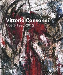 Vittorio Consonni. Opere 1990-2012