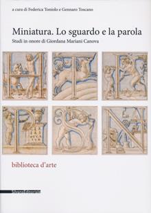 Miniatura. Lo sguardo e la parola. Studi in onore di Giordana Mariani Canova