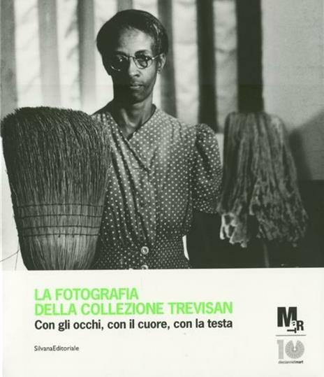 La fotografia della collezione Trevisan. Con gli occhi, con il cuore, con la testa. Catalogo della mostra (Rovereto, 24 luglio-9 settembre 2012). Ediz. illustrata - 2